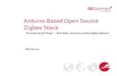 Arduino Based Open Source Zigbee Stack...•Since the Arduino is Open Source there are many additions, these additions are commonly referred to as shields •XBee shield •XBee is