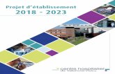 Projet d établissement 2018 - 2023 · L’élaboration d’un projet d’établissement est toujours un évènement important dans la vie d’un centre Hospitalier. Il permet de