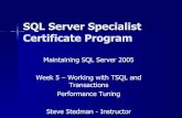 SQL Server Specialist Certificate Programstevestedman.com/wp-content/uploads/2011/11/DBA... · Certificate Program Maintaining SQL Server 2005 Week 5 – Working with TSQL and Transactions