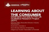 LEARNING ABOUT THE CONSUMER - Indigenous Canada · LEARNING ABOUT THE CONSUMER Destination Canada & ITAC US Qualitative Research Project (2017) Maureen Riley, Executive Director,