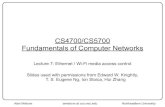 CS4700/CS5700 Fundamentals of Computer Networks · Fundamentals of Computer Networks Lecture 7: Ethernet / Wi-Fi media access control Slides used with permissions from Edward W. Knightly,