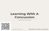 Concussion Learning With A Talk 2018...No screens Print handouts for students. Don’t e-mail concussed people. Contol your light Incandescent > Fluorescent > LED No idea why.