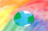The Colors of my color in my world. Light and dark colors, everywhere you go. Colors here! Colors there!