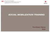SOCIAL MOBILIZATION TRAINING · 2020. 1. 3. · IFRC –Training on Social Mobilization –Version 1 2. MODULE 2: Vaccination Campaign and Social Mobilization Strategy Understand