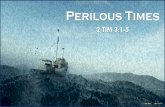 Perilous Times PERILOUS TIMES 2 TIM 3:1-5 PT1 · 02.08.2019  · dangerous wild animals and of the raging sea.” (Stott) “last days” The last days began with the birth of the