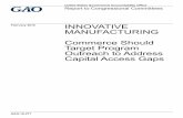 GAO-16-271, Innovative Manufacturing: Commerce Should ... · 2016. INNOVATIVE MANUFACTURING . Commerce Should Target Program Outreach to Address Capital Access Gaps . Why GAO Did