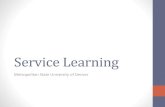 Service Learning - MSU Denver Home€¦ · Service Learning “Service-learning is a teaching and learning strategy that integrates meaningful community service with instruction and