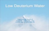 Low Deuterium Water · 2020. 1. 4. · Russian Academy of medical science Lightwater.com . Almost all the water, we drink, is by 99.7% the low deuterium water The technology of low