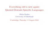 Everything old is new again: Quoted Domain Speciﬁc Languages · Everything old is new again: Quoted Domain Speciﬁc Languages Philip Wadler University of Edinburgh Cambridge, Thursday