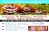 WHITER TEETH IN 20 MINUTES - Smile Perfected Flyers... · WHITER TEETH IN 20 MINUTES No Sensitivity • Total Satisﬁcation Imagine A Whiter, Brighter Smile This Halloween “Ask