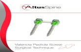 Valencia Pedicle Screw Surgical Technique...The Altus Spine Valencia Pedicle Screw System is intended to provide immobilization and stabilization of spinal segments in skeletally mature