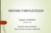 NON FAMILY FARM SUCCESSION€¦ · NON FAMILY FARM SUCCESSION Legacy Holsteins Atwood, Ont Geoff & Sally McMullen Steve Dolson & Karen Galbraith