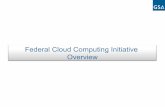 Federal Cloud Computing Initiative Overviewimage.lifeservant.com/siteuploadfiles/VSYM/99B5C5E7-8B46-4D14-A… · – Key Themes: consolidation and virtualization • Cloud Computing