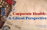 Corporate Health: A Glocal Perspective · essential •Human capital - most valuable resource - contribute the greatest value •Productivity, profitability, performance and health