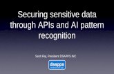 Securing sensitive data through APIs and AI pattern recognition · 2019. 10. 29. · Sesh Raj, President DSAPPS INC • Introducing a new way to robustly secure sensitive enterprise