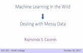 Machine Learning in the Wild - Clark Science CenterMachine Learning in the Wild Dealing with Messy Data Rajmonda S. Caceres SDS 293 –Smith College October 30, 2017 Analytical Chain: