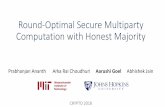 Round-Optimal Secure Multiparty Computation with Honest ...aarushig/slides/Crypto2018_Aarushi.pdfHonest Majority MPC (up to !