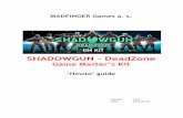 MADFINGER Games a. s. · MADFINGER Games a. s. SHADOWGUN - DeadZone Game Master’s Kit ‘Howto’ guide Version: 1.0.3 Date: 20150702