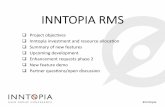 INNTOPIA RMS · 2016. 5. 12. · RMS. ü Improve func*onality and features when possible. ü Make the RMS feature complete by August 2016. ü Move all supplier to the RMS prior to