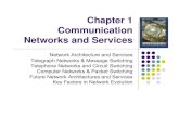 Chapter 1 Communication Networks and ServicesCommunication Services & Applications zA communication service enables the exchange of information between users at different locations.