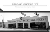 Liar, Liar, Brand on Fire ... Liar, Liar, Brand on Fire The Importance of Living Your Brand Building