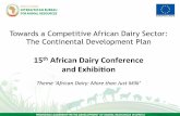 andExhibion - Dairy Africa · Towards a Competitive African Dairy Sector: The Continental Development Plan!! 15th!African!Dairy!Conference!! andExhibion! Theme!‘African!Dairy:!More!than!JustMilk’!