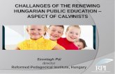 CHALLANGES OF THE RENEWING HUNGARIAN PUBLIC …¡pa előadás ppt_2.pdf1990: Political changeover 1990 was the starting point of denominational –and Calvinistic - schools’ reorganization.