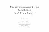 Medical Risk Assessment of the Dental Patient: “Don’t Treat ......Medical Risk Assessment of the Dental Patient: “Don’t Treat a Stranger” October 2019 Sophia Saeed, DMD Professor