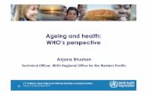 Ageing and health: WHO’s perspective...11th ASEAN & Japan High-Level Officials Meeting on Caring Societies 1 | Tokyo, 3-5 December 2013 Ageing and health: WHO’s perspective Anjana
