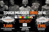 Tough Mudder Ohio 2016 · 2016. 3. 15. · Get details and sign up now at 7,000 Participants Saturday, May 7th Sunday, May 8th Tough Mudder Ohio 2016 2 MIL Worldwide Expected Participants