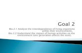 Bio.2.1 Analyze the interdependence of living organisms ...callisbio.weebly.com/uploads/1/2/6/6/12665405/goal_2_biology.pdf · Bio.2.1 Analyze the interdependence of living organisms