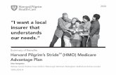 “I want a local insurer that understands our needs.” · Harvard Pilgrim is an HMO/HMO-POS plan with a Medicare contract. Enrollment in Stride. SM (HMO) depends on contract renewal.