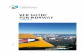 VFR GUIDE FOR NORWAY · 5. Certificate of registration 6. Certificate of Airworthiness 7. Valid maintenance documentation 8. Certificate of Insurance 9. Pilot license 10. Medical