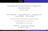 Grounding of Textual Phrases in Images by Reconstruction ...lsigal/532L/PP_GroundingOf... · REC Anna Rohrbach, Marcus Rohrbach, Ronghang Hu , Trevor Darrell, Bernt SchieleGrounding