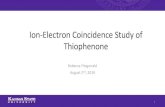 Ion-Electron Coincidence Study of Thiophenone · Ion-Electron Coincidence Study of Thiophenone. Rebecca Fitzgarrald. August 2. nd, 2019. 1. Goal: Understand Electron Dynamics of Thiophenone