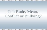 Is it Rude, Mean, Conflict or Bullying?riversidems.sharpschool.net/UserFiles/Servers/Server_5983372/File/I… · Conflict or Bullying? Conflict may be an inevitable part of group