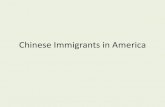 Chinese Immigrants in America - East-West Center...Work in America • Encountered intense prejudice –California passed foreign minors’ tax. –Effectively barred from any occupations