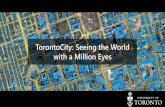 TorontoCity: Seeing the World with a Million Eyes€¦ · Ground Level Panorama. Dataset Aerial Airborne LIDAR Data Source Ground Level Panorama LIDAR Stereo Drone. Why we need this?