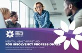 MENTAL HEALTH FIRST AID FOR INSOLVENCY PROFESSIONALS · 2018. 12. 4. · insolvency professionals how to help someone experiencing mental health problems or in crisis using a practical,