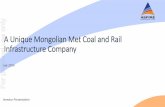 A Unique Mongolian Met Coal and Rail Infrastructure ... · Ovoot Open Pit 197.0 46.9 9.2 253.1 Ovoot Underground 0.0 25.4 2.6 27.9 Total 197.0 72.3 11.8 281.0 JORC Reserves & Resources