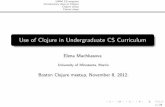Use of Clojure in Undergraduate CS Curriculumcda.morris.umn.edu/~elenam/publications/clojureMeetupNov...web dev, including ClojureScript. Introducing web dev concepts would take too