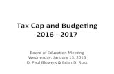 TaxCapandBudgeng 20162017 · TaxCapandBudgeng 20162017 Board&of&Educaon&Mee+ng& Wednesday,&January&13,&2016& D.&Paul&Blowers&&&Brian&D.&Russ&