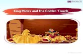 King Midas and the Golden Touch - BYJU'S€¦ · King Midas was delighted about his wish being granted, he went and touched an apple tree in his garden. To his excitement, the tree