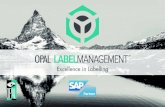 Excellence in Labelling - OPAL Holding · ABOUT OPAL OPAL Associates Holding AG, your AutoID system integrator and partner for AutoID and SAP ® solutions, registered in Wetzikon
