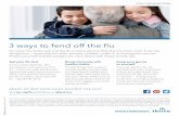 3 ways to fend off the flu · 3 ways to fend off the flu It’s never fun to be sick, but the flu is more serious than the common cold. It can be dangerous — especially for older