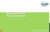 SEO CASE STUDY: TOM’S OF MAINE - Reva Digitalrevadigital.com/wp-content/uploads/2013/07/TOMS_CASE_STUDY-S… · SEO CASE STUDY: TOM’S OF MAINE Prepared by: Reva McEachern Principal,