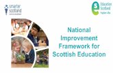 National Improvement Framework for Scottish Education · 2016. 5. 9. · Scottish Education . The National Improvement Framework - vision ... • Teachers will continue to make judgements