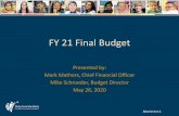 New FY 21 Final Budget · 2020. 6. 7. · FY 21 Final Budget Presented by: Mark Mathers, Chief Financial Officer. Mike Schroeder, Budget Director. May 26, 2020. Attachment A
