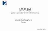 MAPA Ltd...MAPA Ltd (Mobile Application Platform for Africa Ltd) UZAYISENGA VENANT, M.Cs Founder  Vision and Value Proposition To make easier for …