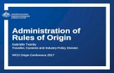 Administration of Rules of Origin · Department of Immigration and Border Protection WCO Origin Conference 2017 12 How do you prove origin? Self declaration: the responsibility is